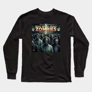 You don't need to worry about zombies Long Sleeve T-Shirt